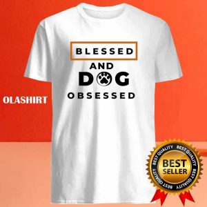 Blessed And Dog Obsessed Shirt Animal Lover T shirt 4