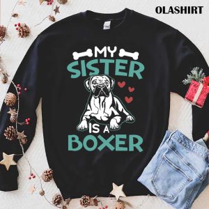 Boxer Dog My Sister Is A Boxer Funny Dog Owner Shirt 1