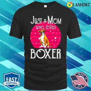 Boxer Dog Shirt Just A Mom Who Loves Boxer Dog Shirt 1