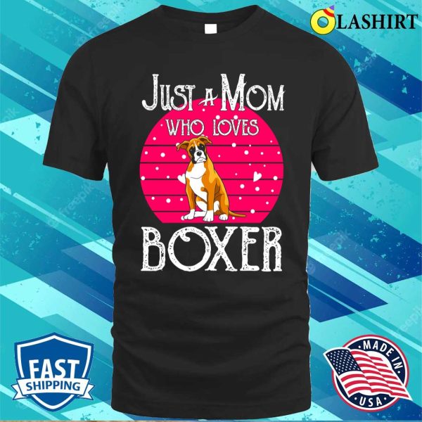 Boxer Dog Shirt Just A Mom Who Loves Boxer Dog Shirt