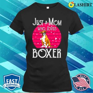 Boxer Dog Shirt Just A Mom Who Loves Boxer Dog Shirt 2