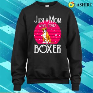 Boxer Dog Shirt Just A Mom Who Loves Boxer Dog Shirt 4