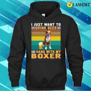 Boxer Vintage I Just Want To Drink Beer And Hang With My Boxer Dog149 Boxers Dog T shirt 3