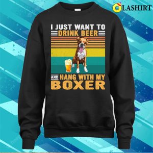 Boxer Vintage I Just Want To Drink Beer And Hang With My Boxer Dog149 Boxers Dog T shirt 4