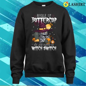 Buckle Up Buttercup You Just Flipped My Witch Switch Cats T shirt 4