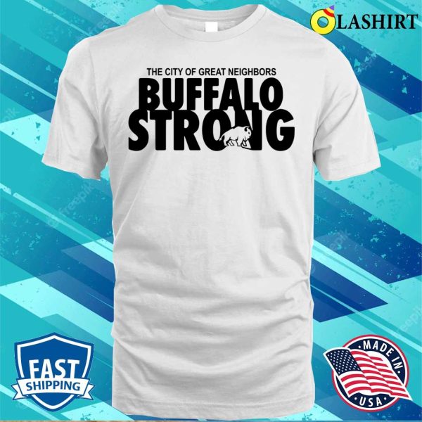 Buffalo Shirt, Buffalo Strong The City Of Great Neighbors Shirt