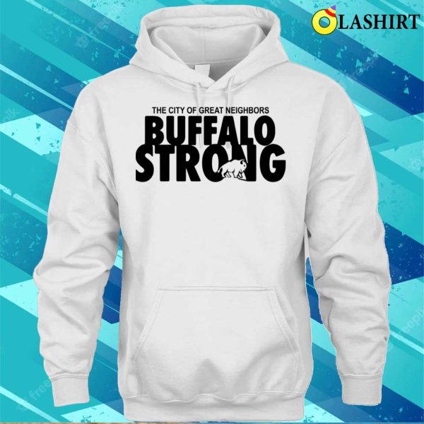 Buffalo Shirt, Buffalo Strong The City Of Great Neighbors Shirt