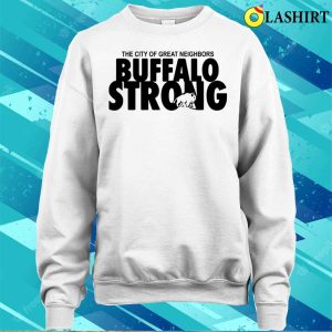 Buffalo Shirt Buffalo Strong The City Of Great Neighbors Shirt 4