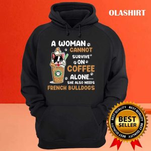 Bulldog A Woman Cannot Survive On Coffee Alone She Also Needs Her Bulldog Tshirt 3