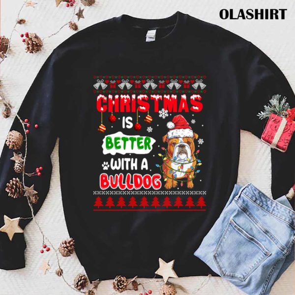 Bulldog Christmas Is Better With A Bulldog T-shirt