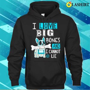 Bulldog Lover T shirt I Love Big Bones And I Cannot Lie T shirt 3