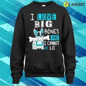 Bulldog Lover T shirt I Love Big Bones And I Cannot Lie T shirt 4