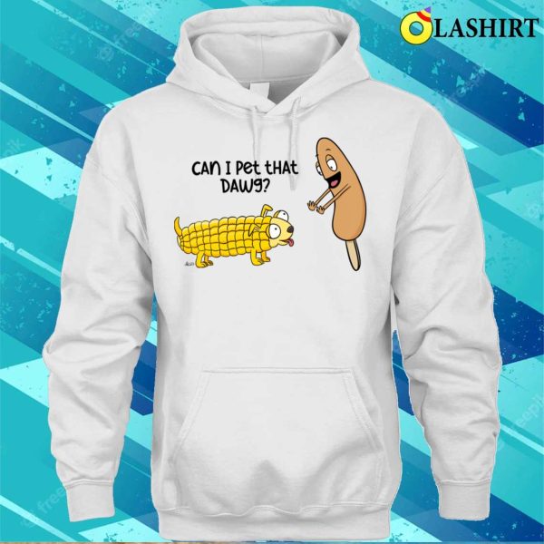 Can I Pet The Corn Dawg Fun T-shirt For Corn Dog Lovers