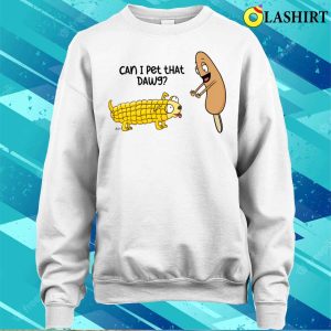 Can I Pet The Corn Dawg Fun T shirt For Corn Dog Lovers 4