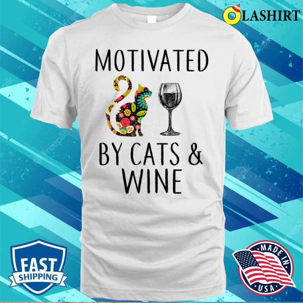 Cat And Wine T-shirt, Motivated By Cat And Wine T-shirt