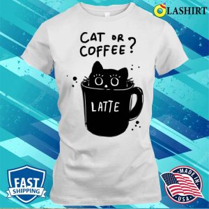 Cat Coffee Cup T-shirt, Cat Or Coffee T-shirt