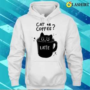 Cat Coffee Cup T shirt Cat Or Coffee T shirt 3