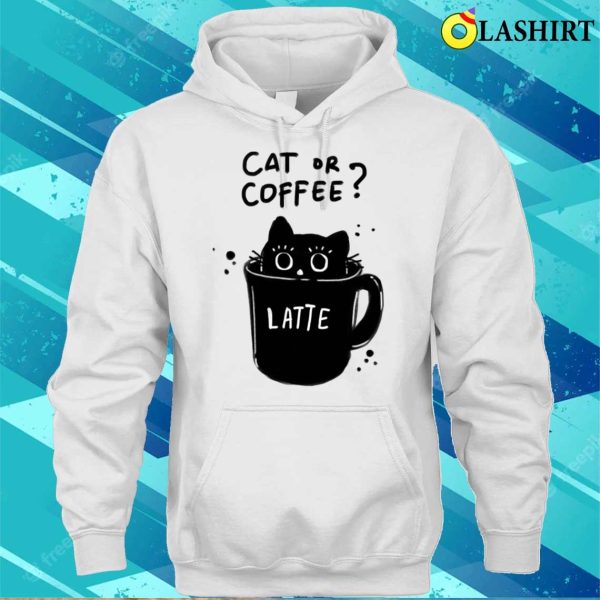 Cat Coffee Cup T-shirt, Cat Or Coffee T-shirt