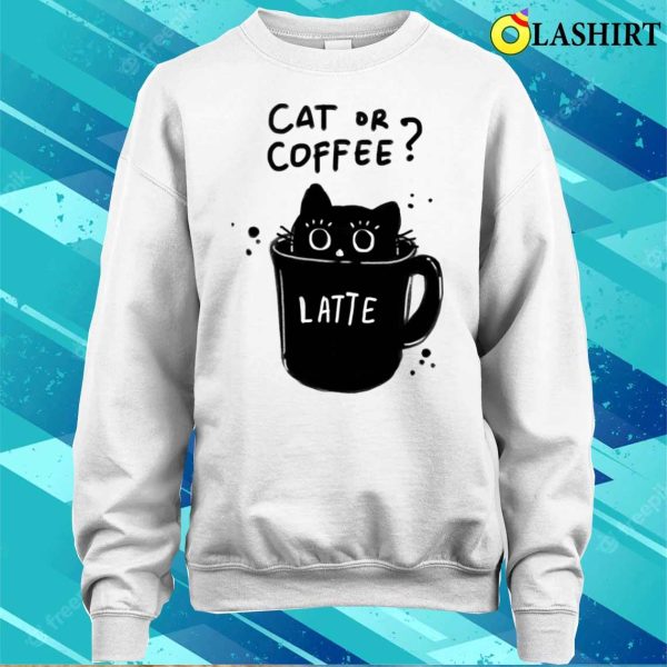 Cat Coffee Cup T-shirt, Cat Or Coffee T-shirt