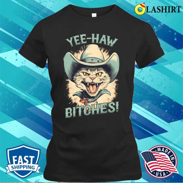 Cat Love T-shirt, Yeehaw Bitches T-shirt