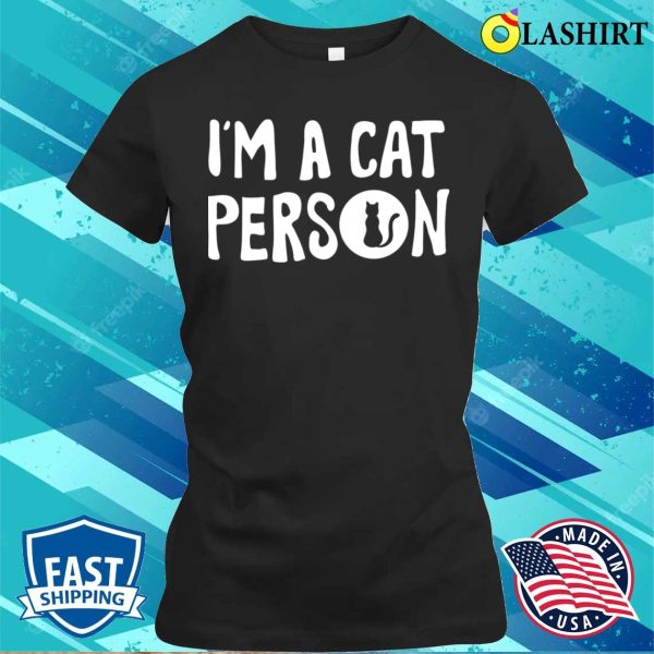 Cat Person T-shirt, I’m A Cat Person T-shirt