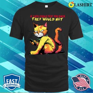 Cat Phone T shirt If Cats Text You Back T shirt 1