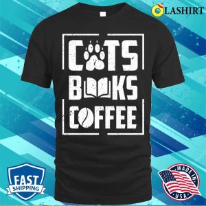 Cat T shirt Cats Books And Coffee Lover T shirt 1