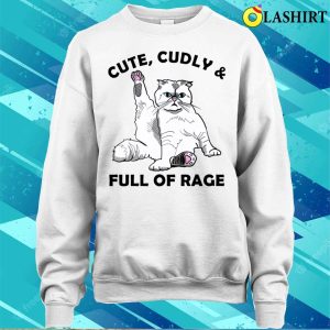 Cat T shirt Cute And Full Of Rage Funny Cat Lovers T shirt 4