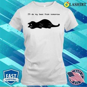 Cat T-shirt, I’ll Do My Best From Tomorrow T-shirt