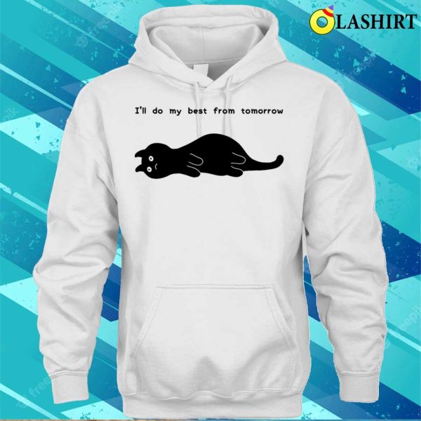 Cat T-shirt, I’ll Do My Best From Tomorrow T-shirt