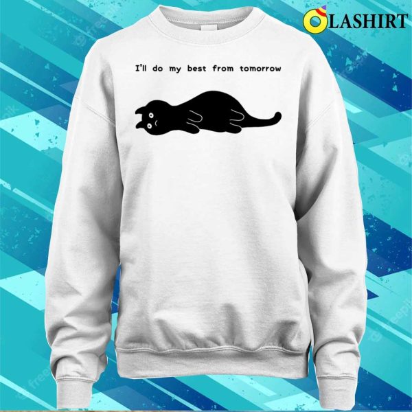 Cat T-shirt, I’ll Do My Best From Tomorrow T-shirt