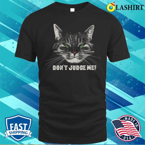 Cat T-shirts, Dont Judge Me, Limited Edition