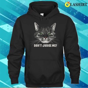 Cat T shirts Dont Judge Me Limited Edition 3