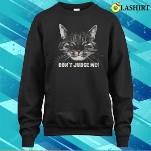 Cat T shirts Dont Judge Me Limited Edition 4