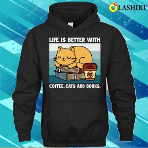 Cats And Coffee Shirt Life Is Better With Coffee Cats And Books Shirt 3