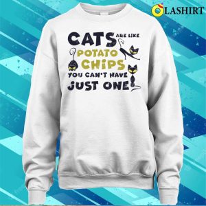 Cats Are Like Potato Chips Shirt Cats Are Like Potato Chips You Cant Have Just One Shirt 4