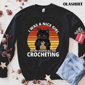 Cats Crocheting I Was A Nice Girl Before Crocheting Lovers T shirt 1