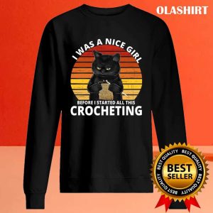 Cats Crocheting I Was A Nice Girl Before Crocheting Lovers T shirt 2