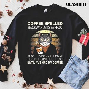 Cats Drink Coffee Spelled Backwards Is Eeffoc Shirt