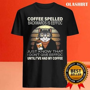 Cats Drink Coffee Spelled Backwards Is Eeffoc Shirt 4