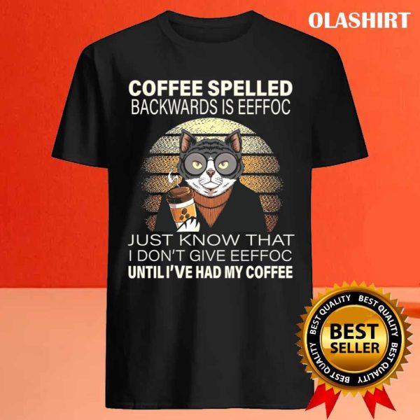 Cats Drink Coffee Spelled Backwards Is Eeffoc Shirt