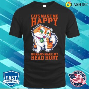 Cats Make Me Happy And Humans My Head Hurt T-shirt