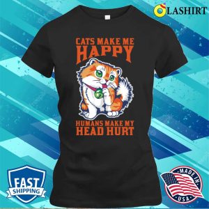 Cats Make Me Happy And Humans My Head Hurt T-shirt