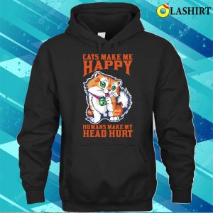 Cats Make Me Happy And Humans My Head Hurt T shirt 3