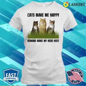 Cats Make Me Happy Humans Make My Head Shirt Cats Make Me Happy Humans Make My Head Hurshirt 1