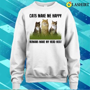 Cats Make Me Happy Humans Make My Head Shirt Cats Make Me Happy Humans Make My Head Hurshirt 4