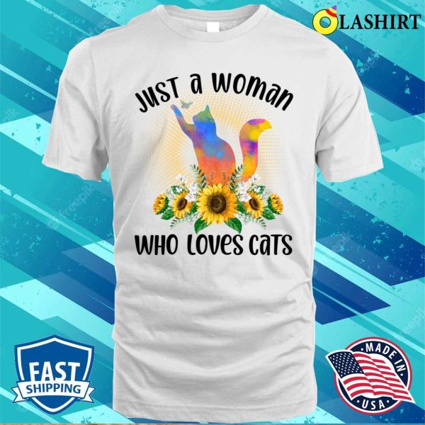 Cats T-shirt, Just A Woman Who Loves Cats T-shirt