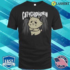 Catychiphobia Shirt Catychiphobia Cool Cat Lovers Design Shirt T shirt 1