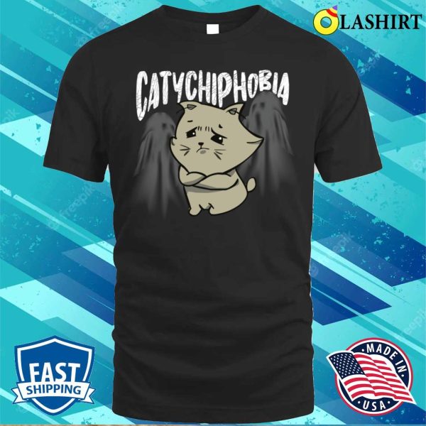 Catychiphobia Shirt, Catychiphobia Cool Cat Lovers Design Shirt T-shirt