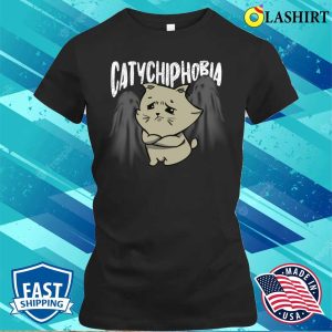 Catychiphobia Shirt, Catychiphobia Cool Cat Lovers Design Shirt T-shirt